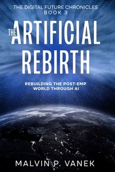 Paperback The Artificial Rebirth: Rebuilding the post-EMP world through AI Book