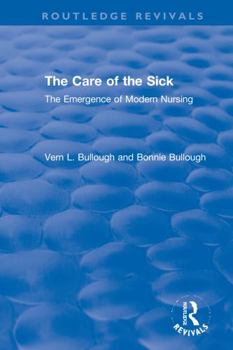 Paperback The Care of the Sick: The Emergence of Modern Nursing Book