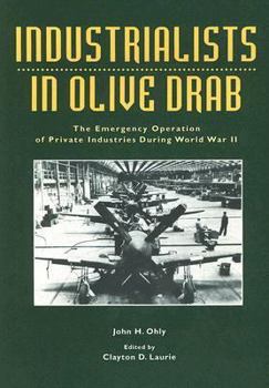 Paperback Industrialists in Olive Drab: The Emergency Operation of Private Industries During World War II Book