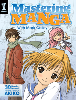 Paperback Mastering Manga with Mark Crilley: 30 Drawing Lessons from the Creator of Akiko Book