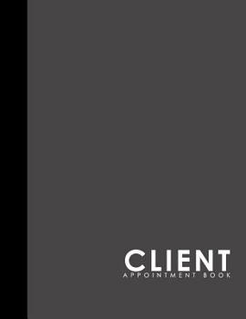 Paperback Client Appointment Book: 2 Columns Appointment At A Glance, Appointment Reminder, Daily Appointment Notebook, Grey Cover Book