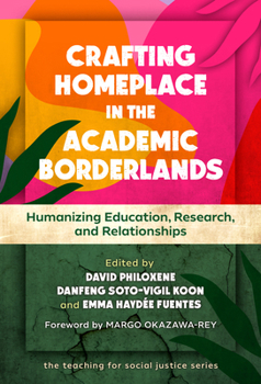 Crafting Homeplace in the Academic Borderlands: Humanizing Education, Research, and Relationships (The Teaching for Social Justice Series)