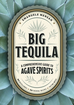 Hardcover Big Tequila: A Comprehensive Guide to Agave Spirits Book