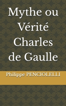 Mythe ou Vérité Charles de Gaulle (French Edition)