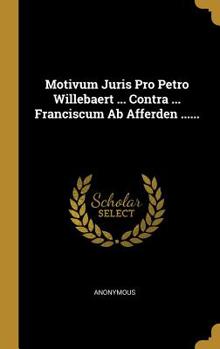 Hardcover Motivum Juris Pro Petro Willebaert ... Contra ... Franciscum AB Afferden ...... [Latin] Book