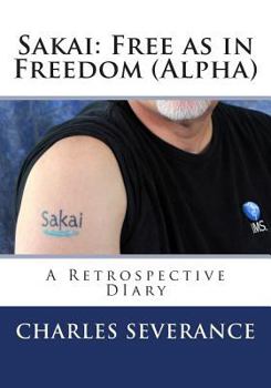Paperback Sakai: Free as in Freedom (Alpha): A Retrospective Diary Book