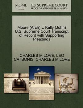 Paperback Moore (Arch) V. Kelly (John) U.S. Supreme Court Transcript of Record with Supporting Pleadings Book