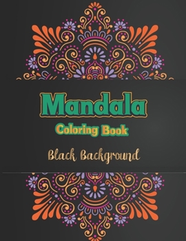 Paperback Mandala coloring book black background: Colorful Fun Meditation and Creativity an Adult Mandala Designs Coloring Book with Stress Relieving Relaxation Book