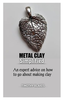 Paperback Metal Clay Simplified: An expert advice on how to go about making metal clay Book