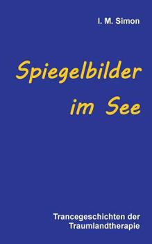 Paperback Spiegelbilder im See: Trancegeschichten der Traumlandtherapie [German] Book