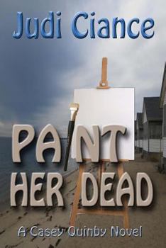 Paint Her Dead - Book #2 of the Casey Quinby