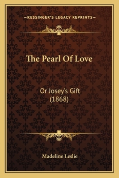 Paperback The Pearl Of Love: Or Josey's Gift (1868) Book