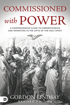 Paperback Commissioned with Power: A Comprehensive Guide to Understanding and Operating in the Gifts of the Holy Spirit Book