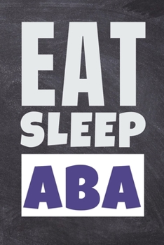 Paperback Eat Sleep ABA: Dot Grid Notebook For BCBA-D ABA BCaBA RBT BCBA Behavior Analyst (120 Pages 6" x 9") Book