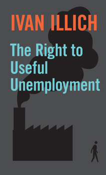 Paperback The Right to Useful Unemployment: The Right to Useful Unemployment and Its Professional Enemies Book