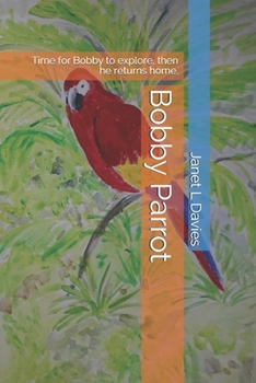 Paperback Bobby Parrot: Time for Bobby to explore, then he returns home. Book