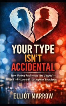 Paperback Your Type Isn't Accidental: How Dating Preferences Are Shaped - and Why Love Still Has Unspoken Boundaries Book