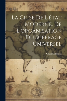 Paperback La crise de l'état moderne. De l'organisation du suffrage universel [French] Book