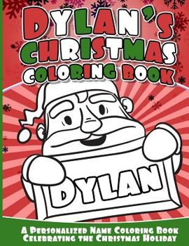 Paperback Dylan's Christmas Coloring Book: A Personalized Name Coloring Book Celebrating the Christmas Holiday Book