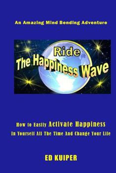 Paperback Ride The Happiness Wave: An Amazing Mind Bending Adventure Book