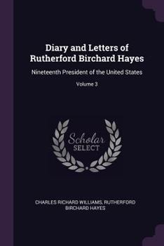 Paperback Diary and Letters of Rutherford Birchard Hayes: Nineteenth President of the United States; Volume 3 Book