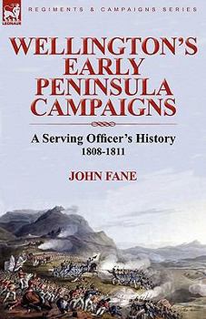 Paperback Wellington's Early Peninsula Campaigns: a Serving Officer's History 1808-1811 Book