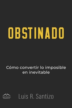 Paperback Obstinado: Cómo convertir lo imposible en inevitable [Spanish] Book