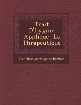 Paperback Trait D'Hygi Ne Appliqu E La Th Rapeutique [French] Book