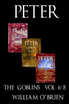 Paperback Peter: The Goblins - Short Poems & Tiny Thoughts: A Darkened Fairytale, Vol 6-8 Book