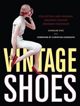 Hardcover Vintage Shoes: Collecting and Wearing Twentieth-Century Designer Footwear Book