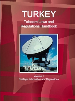 Paperback Turkey Telecom Laws and Regulations Handbook Volume 1 Strategic Information and Regulations Book