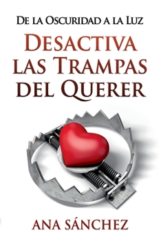 Paperback Desactiva Las Trampas del Querer: De la Oscuridad a la Luz [Spanish] Book