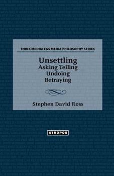 Paperback Unsettling: Asking Telling Undoing Betraying Book