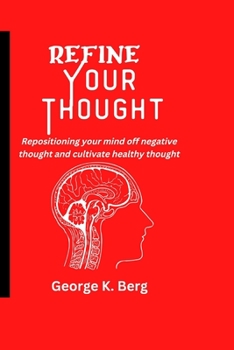 Paperback Refine Your Thought: Repositioning your mind off negative thoughts and cultivate healthy thought Book