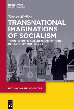 Hardcover Transnational Imaginations of Socialism: Town Twinning and Local Government in "Red" Italy and the Gdr Book