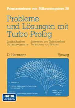 Paperback Probleme Und Lösungen Mit Turbo-PROLOG: Logikaufgaben Sortierprogramme Auswerfen Von Datenbanken Variationen Von Bäumen [German] Book