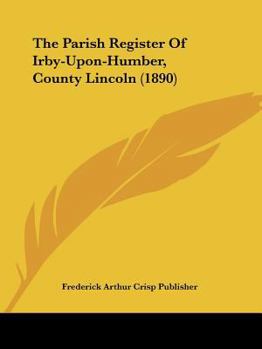 Paperback The Parish Register Of Irby-Upon-Humber, County Lincoln (1890) Book