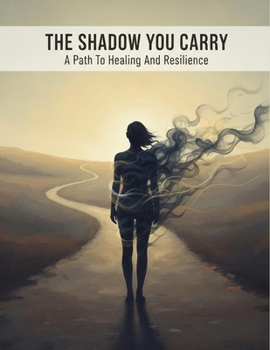 Paperback The Shadow You Carry: A Path To Healing And Resilience Book