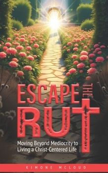 Paperback Escape the Rut: Moving Beyond Mediocrity to Living a Christ-Centered Life Book