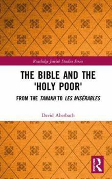 Hardcover The Bible and the 'Holy Poor': From the Tanakh to Les Misérables Book