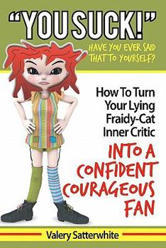 Paperback You Suck!: How To Turn Your Fraidy-Cat Inner Critic Into A Confident, Courageous Fan Book