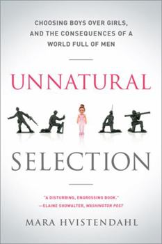 Paperback Unnatural Selection: Choosing Boys Over Girls, and the Consequences of a World Full of Men Book