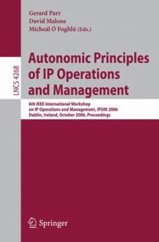 Paperback Autonomic Principles of IP Operations and Management: 6th IEEE International Workshop on IP Operations and Management, IPOM 2006, Dublin, Ireland, Oct Book