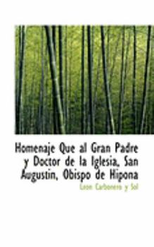 Paperback Homenaje Que Al Gran Padre y Doctor de La Iglesia, San Augustin, Obispo de Hipona Book