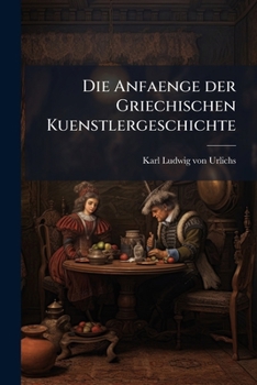 Paperback Die Anfaenge der Griechischen Kuenstlergeschichte [German] Book