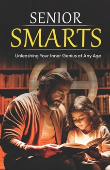 Paperback Senior Smarts: Unleashing Your Inner Genius at Any Age Book