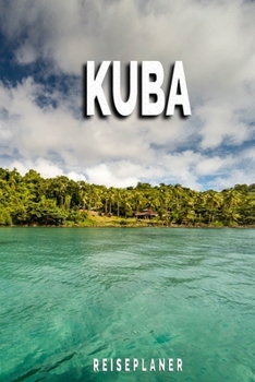 Kuba - Reiseplaner: Urlaubsplaner für deine Reise | Checklisten | Kontaktdaten | Packliste | Platz für Fotos und Zeichnungen | 108 Seiten | 6" x 9" (ca. Din-A5) (German Edition)