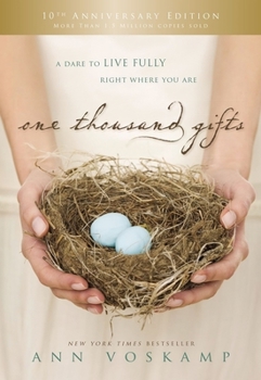 Hardcover One Thousand Gifts 10th Anniversary Edition: A Dare to Live Fully Right Where You Are Book