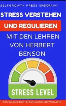 Stress verstehen und regulieren mit den Lehren von Herbert Benson (German Edition)