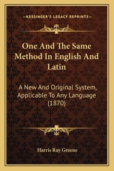 Paperback One And The Same Method In English And Latin: A New And Original System, Applicable To Any Language (1870) Book